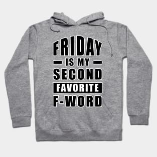 Friday Is My Second Favorite F - Word - Funny Hoodie